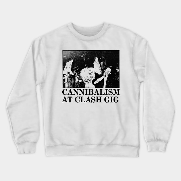 Cannibalism at Clash Gig Crewneck Sweatshirt by tuffghost